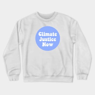 Climate Justice Now Crewneck Sweatshirt